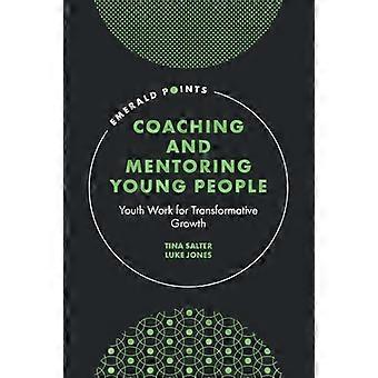 Coaching and Mentoring Young People Youth Work for Transformative Growth