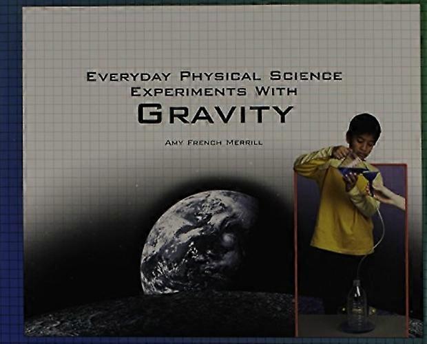 Everyday Physical Science Experiments with Gravity
