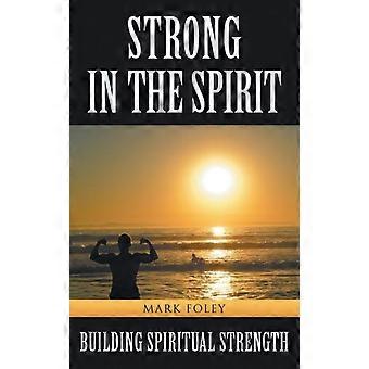 Strong In The Spirit Building Spiritual Strength - Mark Foley - Paperback - en Book