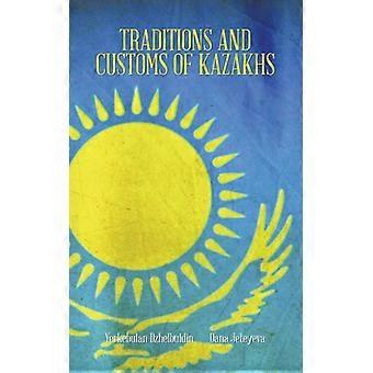 Traditions And Customs Of Kazakhs - Dana Jeteyeva Yerkebulan Dzhelbuldin - Paperback - English Book - History