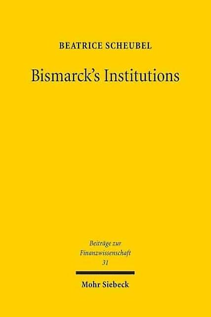 Bismarck's Institutions by Beatrice Scheubel Paperback