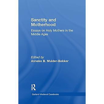 Sanctity And Motherhood Essays On Holy Mothers In The Middle Ages - Taylor & Francis Ltd
