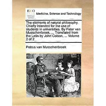The Elements Of Natural Philosophy. Chiefly Intended For The Use Of Students In - Petrus van Musschenbroek