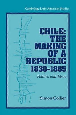 Chile: The Making of a Republic 18301865