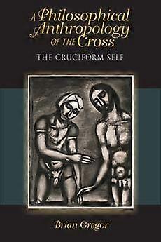 A Philosophical Anthropology of the Cross - The Cruciform Self