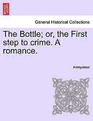 The Bottle or the First step to crime A romance