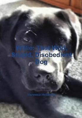 Willie: That Wild Stupid Disobedient Dog