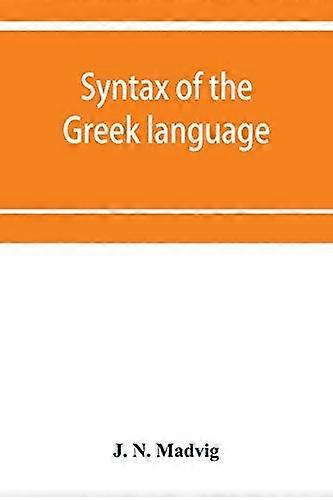 Syntax Of The Greek Language Especially Of The Attic Dialect by J N Madvig Paperback