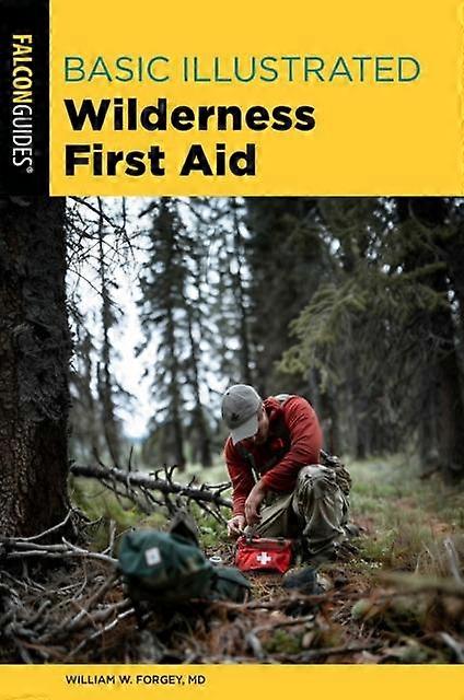 Basic Illustrated Wilderness First Aid - Basic Illustrated Series - William Forgey - Outdoor survival skills - Rowman & Littlefield - Paperback
