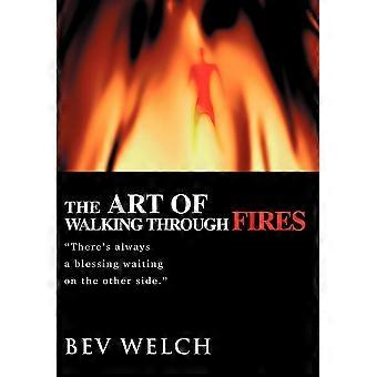 The Art Of Walking Through Firesthere's Always A Blessing Waiting On The Other S - Bev Welch - Hardcover - en Book