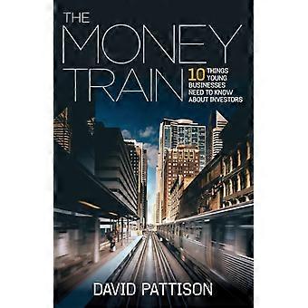 O Trem do Dinheiro: 10 Coisas que Empresas Jovens Precisam Saber Sobre Investidores - David Pattison
