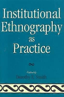 Institutional Ethnography as Practice