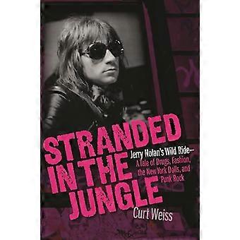 Stranded in the Jungle Jerry Nolans Wild Ride A Tale of Drugs Fashion the New York Dolls and Punk Rock