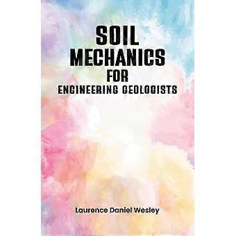 Soil Mechanics For Engineering Geologists - Laurence Daniel Wesley