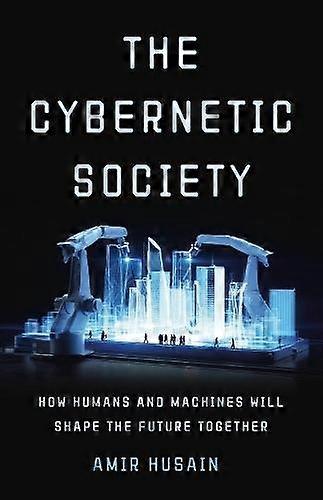 The Cybernetic Society - Amir Husain - Computer security - Basic Books - Hardback