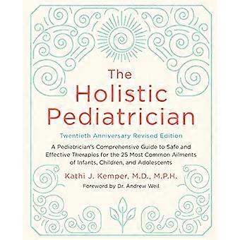 Le pédiatre holistique, vingtième anniversaire édition révisée : Comprehensive Guide d’un pédiatre to Safe...