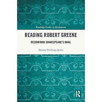 Lektüre von Robert Greene: Die Wiedererlangung von Shakespeares Rivalen (Routledge Studies in Shakespeare)