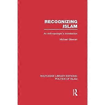 Islam herkennen: inleiding van een antropoloog (Routledge Library Editions: Politics of Islam)