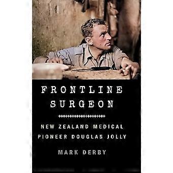 Frontlinjekirurg: New Zealands medisinske pioner Douglas Jolly