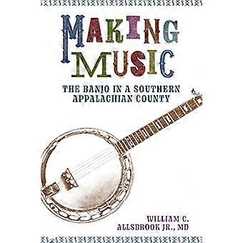 Muziek maken: de banjo in een zuidelijke Appalachian County (American Made Music Series)