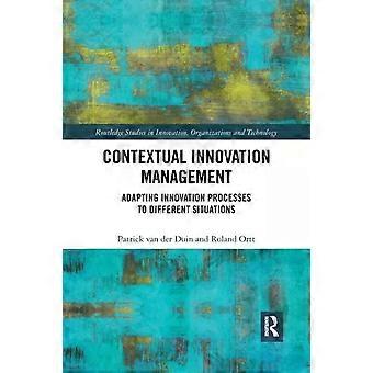 Contextual Innovation Management Adapting Innovation Processes To Different Situ - Patrick van der Duin