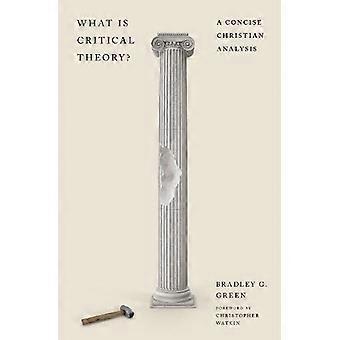 What Is Critical Theory - Bradley G. Green