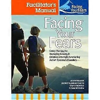 Facing Your Fears: Facilitator's Set: Group Therapy for Managing Anxiety in Children with High-functioning Autism Spectrum Disorders