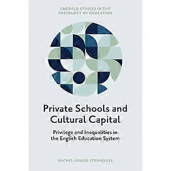 Private Schools and Cultural Capital Privilege and Inequalities in the English Education System