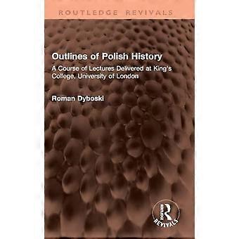 Outlines of Polish History A Course of Lectures Delivered at Kings College University of London