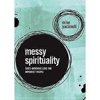The Messy Spirituality God's Annoying Love For Imperfect People - Mike Yaconelli - Paperback - en Book