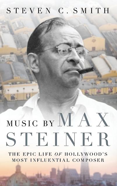 Music By Max Steiner by Steven C. Smith Hardback Book