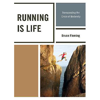 Running Is Life Transcending The Crisis Of Modernity - Bruce Fleming