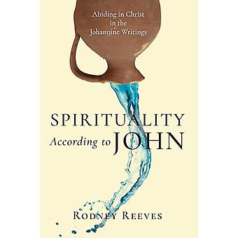 Spirituality According To John Abiding In Christ In The Johannine Writings - Rodney Reeves