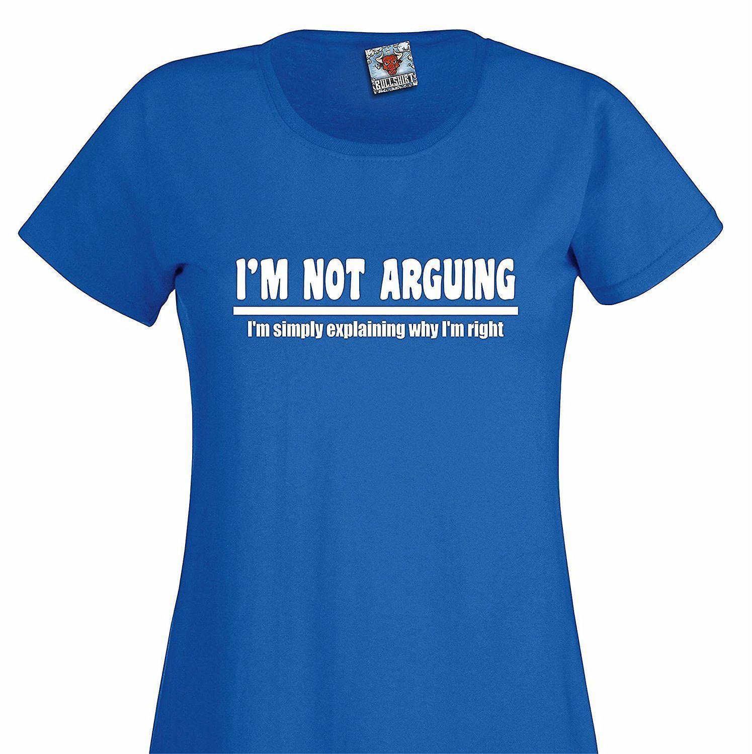 Women's I'm Not Arguing T-shirt.