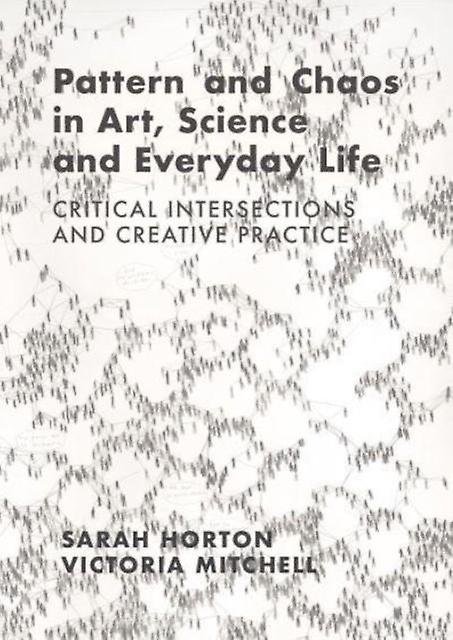 Pattern And Chaos In Art Science And Everyday Life by Mitchell & Victoria Norwich University of the Arts & UK Paperback