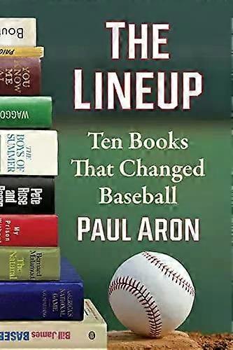 The Lineup Ten Books That Changed Baseball - Paul Aron