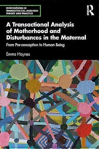 A Transactional Analysis Of Motherhood And Disturbances In The Maternal by Emma Haynes Paperback