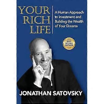 Your Rich Life A Human Approach To Investment And Building The Wealth Of Your Dr - Jonathan Satovsky