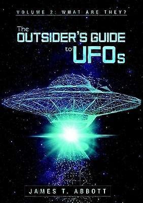 The Outsider's Guide to UFOs  Volume 2: What are they?