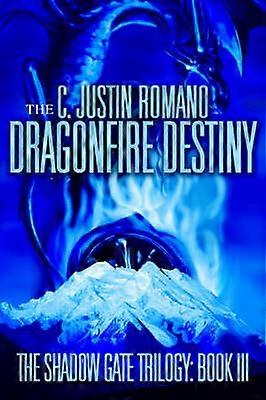 The Dragonfire Destiny The Shadow Gate Trilogy Book III