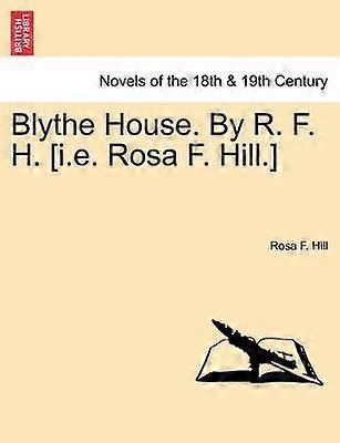 Blythe House By R F H ie Rosa F Hill