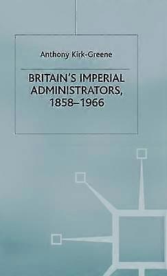 Britain's Imperial Administrators 1858-1966
