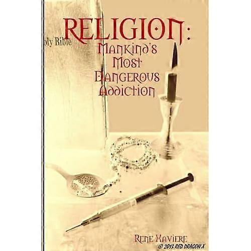Religion: Mankind's Most Dangerous Addiction