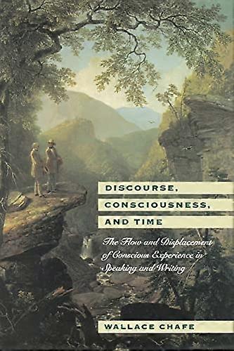 Discourse Consciousness and Time: The Flow and Displacement of Conscious Experience in Speaking and Writing