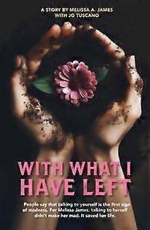 With What I Have Left by Melissa James Tuscano Paperback
