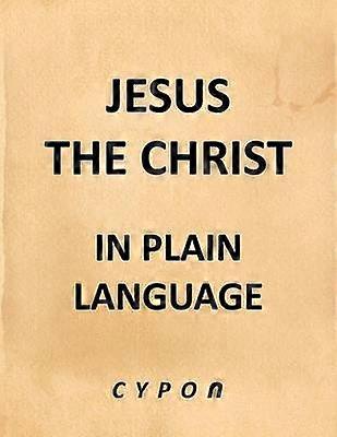 Jesus the Christ In Plain Language