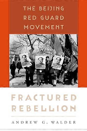 Fractured Rebellion: The Beijing Red Guard Movement