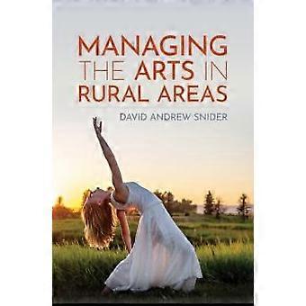 Managing The Arts In Rural Areas - David Andrew Snider