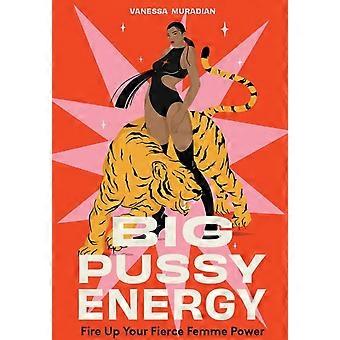 Big Pussy Energy - Vanessa Muradian