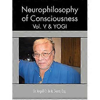 Neurophilosophy of Consciousness, Vol. V und Yogi